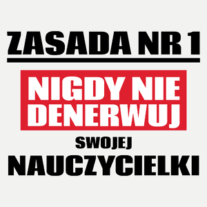 Zasada Nr 1 - Nigdy Nie Denerwuj Swojej Nauczycielki - Damska Koszulka Biała