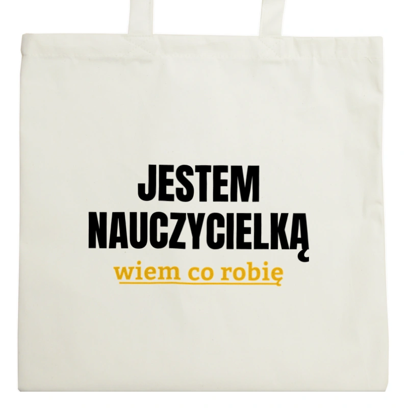 Jestem Nauczycielką Wiem Co Robię - Torba Na Zakupy Natural