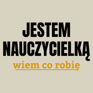 Jestem Nauczycielką Wiem Co Robię - Torba Na Zakupy Natural