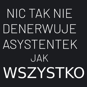 Nic Tak Nie Denerwuje Asystentek Jak Wszystko - Damska Koszulka Czarna