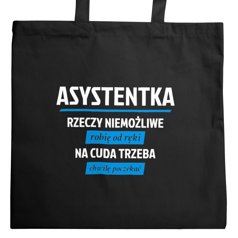 asystentka - rzeczy niemożliwe robię od ręki - na cuda trzeba chwilę poczekać - Torba Na Zakupy Czarna