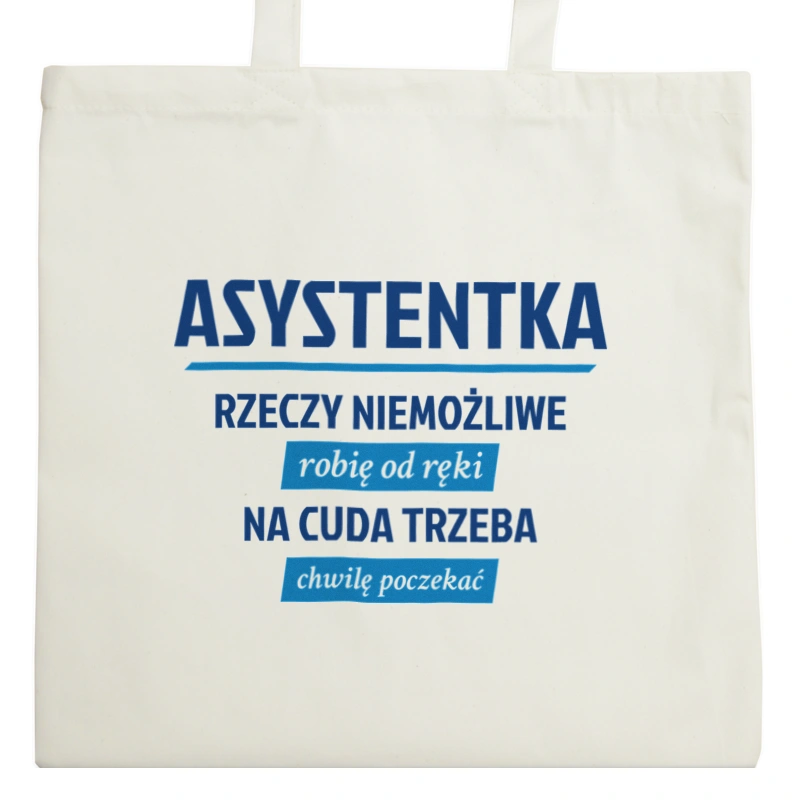 asystentka - rzeczy niemożliwe robię od ręki - na cuda trzeba chwilę poczekać - Torba Na Zakupy Natural