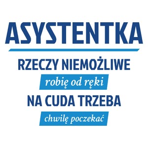 asystentka - rzeczy niemożliwe robię od ręki - na cuda trzeba chwilę poczekać - Kubek Biały