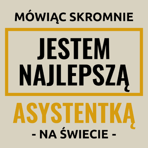 Mówiąc Skromnie Jestem Najlepszą Asystentką Na Świecie - Torba Na Zakupy Natural