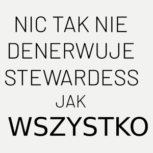 Nic Tak Nie Denerwuje Stewardess Jak Wszystko - Damska Koszulka Biała