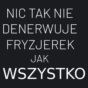 Nic Tak Nie Denerwuje Fryzjerek Jak Wszystko - Damska Koszulka Czarna