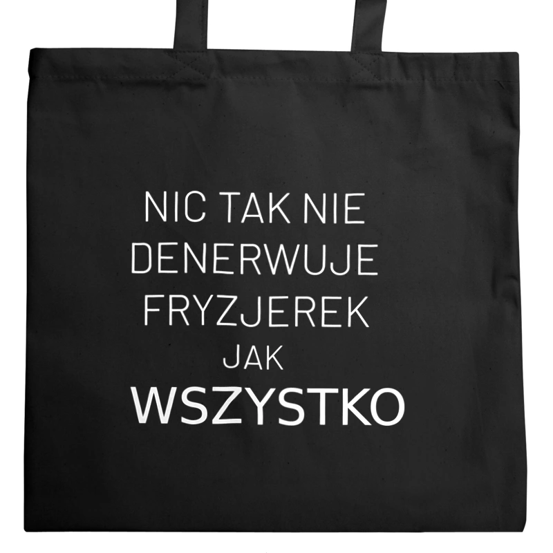 Nic Tak Nie Denerwuje Fryzjerek Jak Wszystko - Torba Na Zakupy Czarna