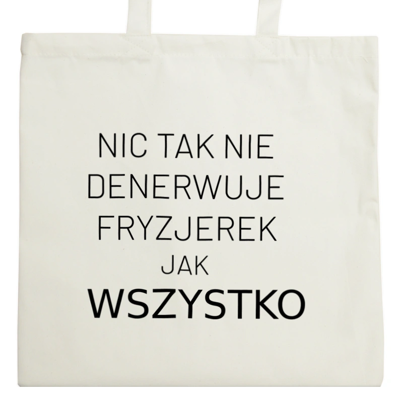 Nic Tak Nie Denerwuje Fryzjerek Jak Wszystko - Torba Na Zakupy Natural