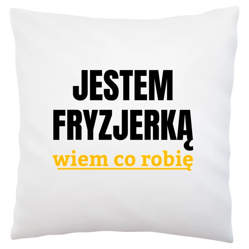 Jestem Fryzjerką Wiem Co Robię - Poduszka Biała