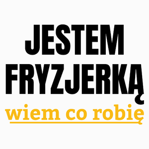 Jestem Fryzjerką Wiem Co Robię - Poduszka Biała