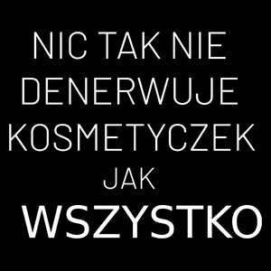 Nic Tak Nie Denerwuje Kosmetyczek Jak Wszystko - Torba Na Zakupy Czarna