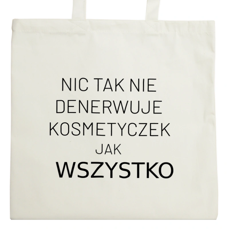 Nic Tak Nie Denerwuje Kosmetyczek Jak Wszystko - Torba Na Zakupy Natural