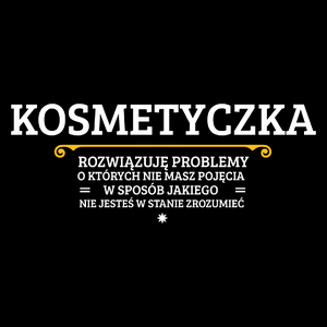 Kosmetyczka - Rozwiązuje Problemy O Których Nie Masz Pojęcia - Torba Na Zakupy Czarna