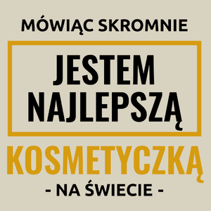 Mówiąc Skromnie Jestem Najlepszą Kosmetyczką Na Świecie - Torba Na Zakupy Natural