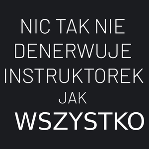 Nic Tak Nie Denerwuje Instruktorek Jak Wszystko - Damska Koszulka Czarna