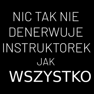 Nic Tak Nie Denerwuje Instruktorek Jak Wszystko - Torba Na Zakupy Czarna