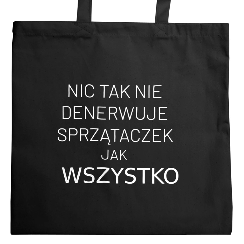 Nic Tak Nie Denerwuje Sprzątaczek Jak Wszystko - Torba Na Zakupy Czarna