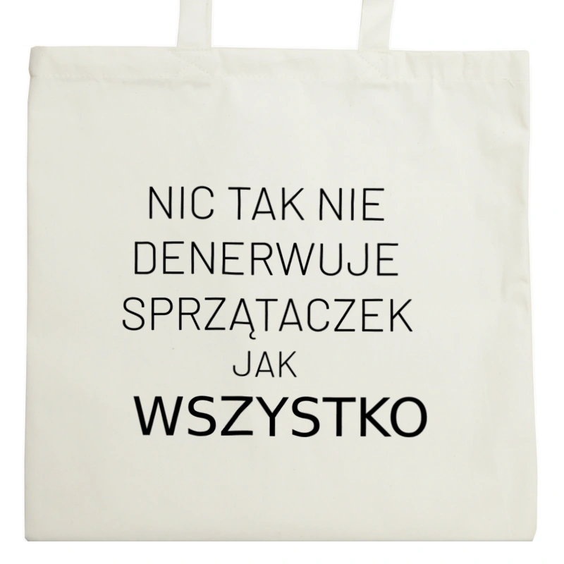 Nic Tak Nie Denerwuje Sprzątaczek Jak Wszystko - Torba Na Zakupy Natural