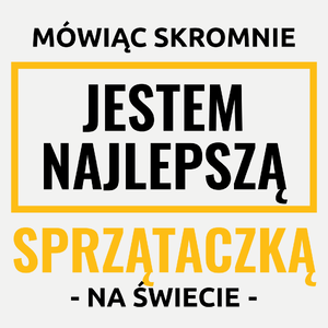 Mówiąc Skromnie Jestem Najlepszą Sprzątaczką Na Świecie - Damska Koszulka Biała