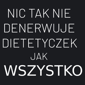 Nic Tak Nie Denerwuje Dietetyczek Jak Wszystko - Damska Koszulka Czarna