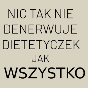 Nic Tak Nie Denerwuje Dietetyczek Jak Wszystko - Torba Na Zakupy Natural