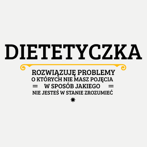 Dietetyczka - Rozwiązuje Problemy O Których Nie Masz Pojęcia - Damska Koszulka Biała