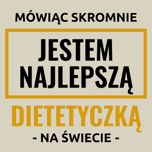 Mówiąc Skromnie Jestem Najlepszą Dietetyczką Na Świecie - Torba Na Zakupy Natural