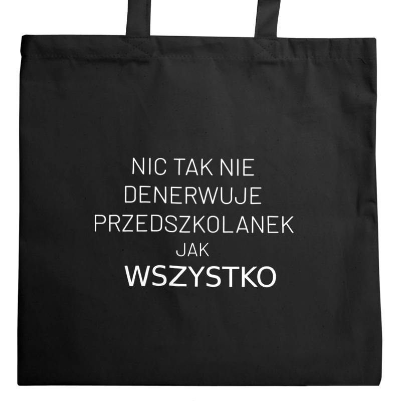 Nic Tak Nie Denerwuje Przedszkolanek Jak Wszystko - Torba Na Zakupy Czarna