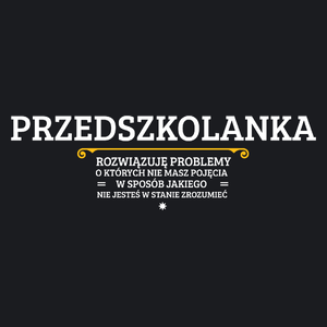 Przedszkolanka - Rozwiązuje Problemy O Których Nie Masz Pojęcia - Damska Koszulka Czarna