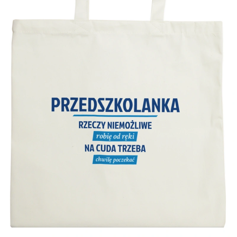 przedszkolanka - Rzeczy niemożliwe robię od ręki - Na cuda trzeba chwilę poczekać - Torba Na Zakupy Natural