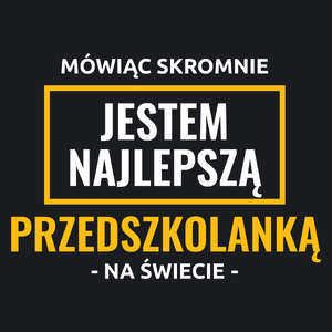 Mówiąc Skromnie Jestem Najlepszą Przedszkolanką Na Świecie - Damska Koszulka Czarna