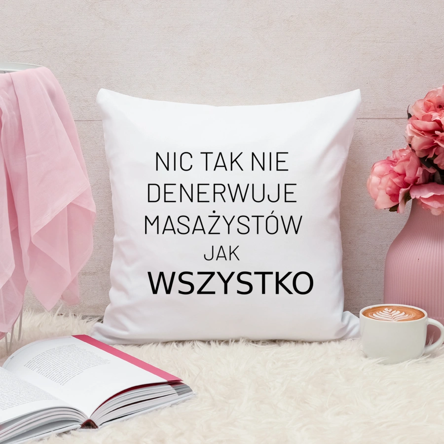 Nic Tak Nie Denerwuje Masażystów Jak Wszystko - Poduszka Biała