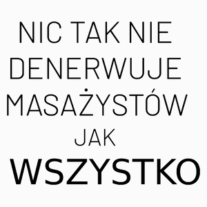 Nic Tak Nie Denerwuje Masażystów Jak Wszystko - Poduszka Biała