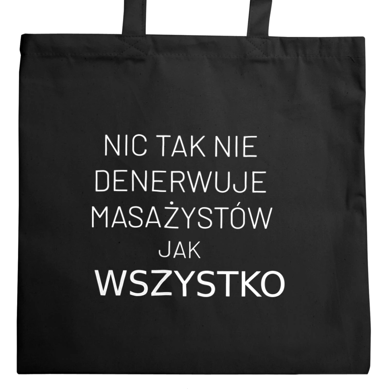 Nic Tak Nie Denerwuje Masażystów Jak Wszystko - Torba Na Zakupy Czarna