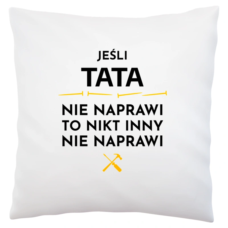 Jeśli Tata Nie Naprawi - Poduszka Biała