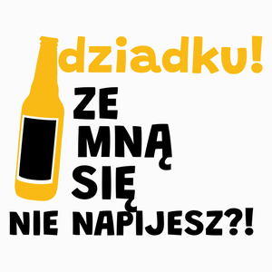 Dziadku Ze Mną Się Nie Napijesz?! - Poduszka Biała