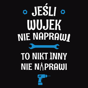 Jeśli Wujek Nie Naprawi - To Nikt Nie Naprawi - Męska Bluza z kapturem Czarna