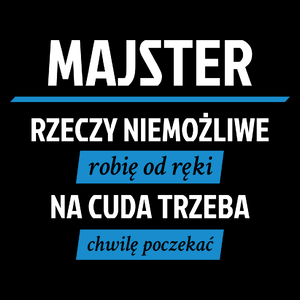 Majster - Rzeczy Niemożliwe Robię Od Ręki - Na Cuda Trzeba Chwilę Poczekać - Torba Na Zakupy Czarna