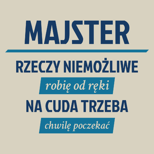 Majster - Rzeczy Niemożliwe Robię Od Ręki - Na Cuda Trzeba Chwilę Poczekać - Torba Na Zakupy Natural