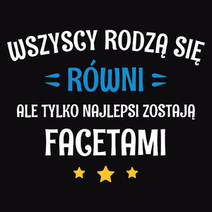 Tylko Najlepsi Zostają Facetami - Męska Koszulka Czarna