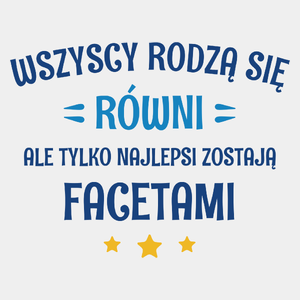 Tylko Najlepsi Zostają Facetami - Męska Koszulka Biała