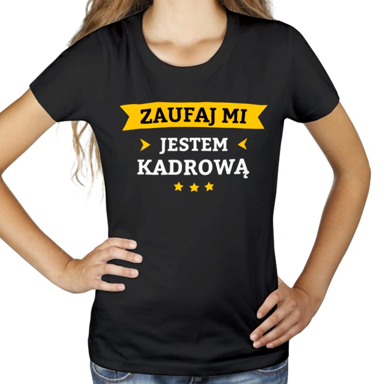 Zaufaj Mi Jestem Kadrową - Damska Koszulka Czarna