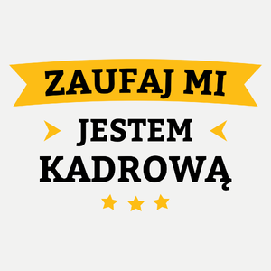 Zaufaj Mi Jestem Kadrową - Damska Koszulka Biała