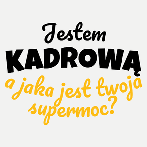 Jestem Kadrową - Jaka Jest Twoja Supermoc - Damska Koszulka Biała