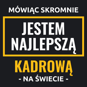 Mówiąc Skromnie Jestem Najlepszą Kadrową Na Świecie - Damska Koszulka Czarna