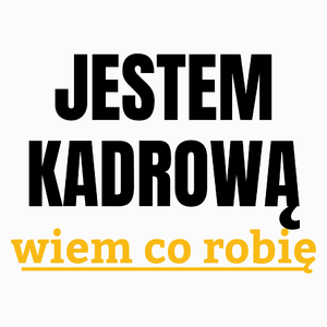 Jestem Kadrową Wiem Co Robię - Poduszka Biała