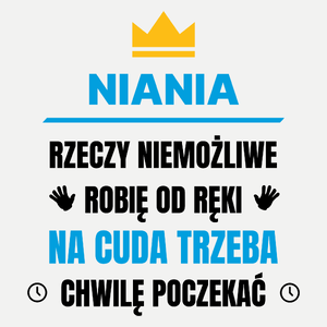 Niania Rzeczy Niemożliwe Robię Od Ręki - Damska Koszulka Biała