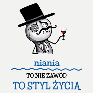 Niania To Nie Zawód, To Styl Życia - Damska Koszulka Biała