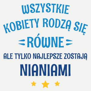 Tylko Najlepsze Zostają Nianiami - Damska Koszulka Biała