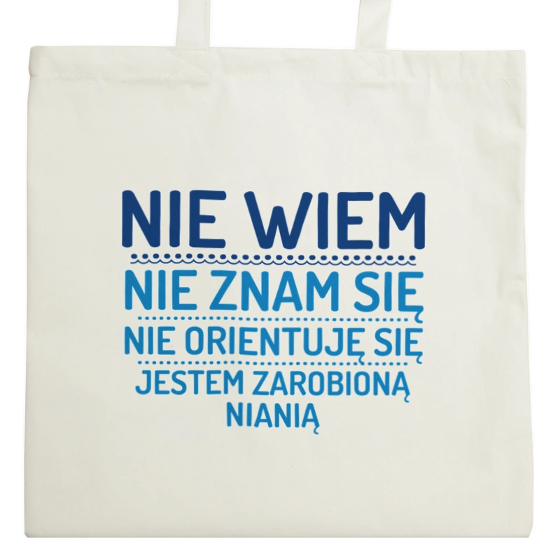 Nie Wiem Nie Znam Się Zarobioną Jestem Niania - Torba Na Zakupy Natural